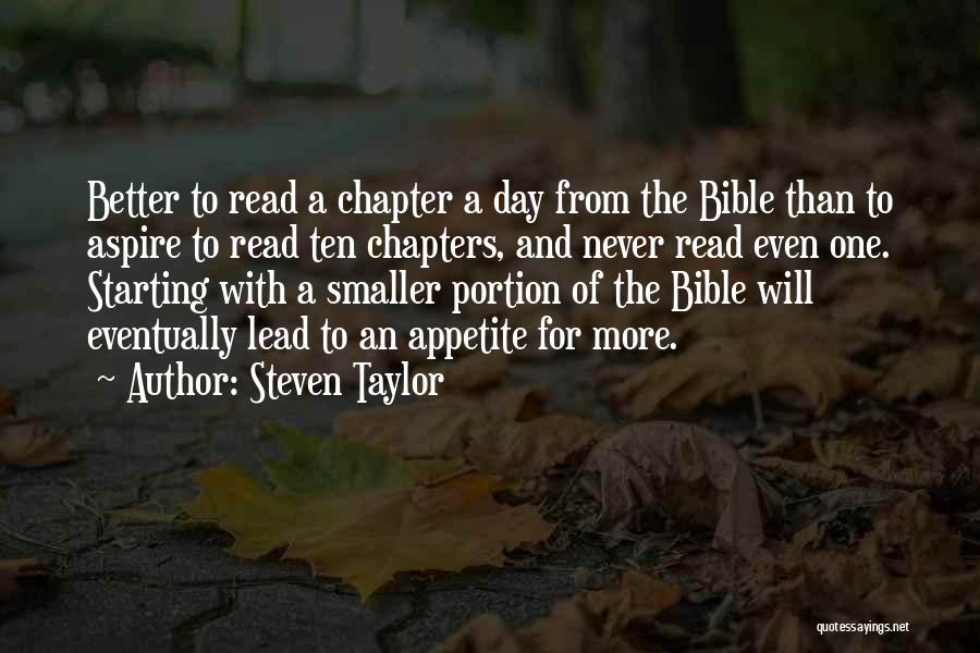 Steven Taylor Quotes: Better To Read A Chapter A Day From The Bible Than To Aspire To Read Ten Chapters, And Never Read