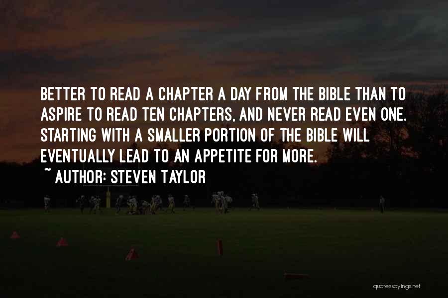 Steven Taylor Quotes: Better To Read A Chapter A Day From The Bible Than To Aspire To Read Ten Chapters, And Never Read