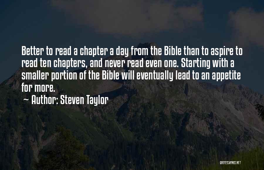 Steven Taylor Quotes: Better To Read A Chapter A Day From The Bible Than To Aspire To Read Ten Chapters, And Never Read