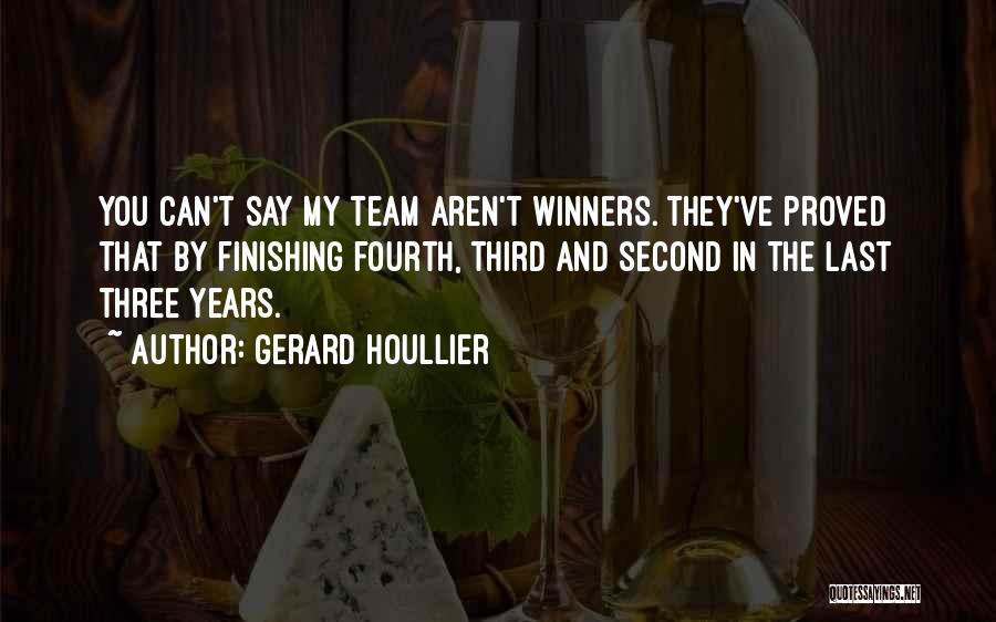 Gerard Houllier Quotes: You Can't Say My Team Aren't Winners. They've Proved That By Finishing Fourth, Third And Second In The Last Three