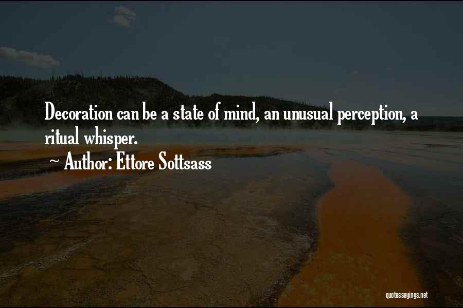 Ettore Sottsass Quotes: Decoration Can Be A State Of Mind, An Unusual Perception, A Ritual Whisper.