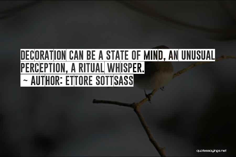 Ettore Sottsass Quotes: Decoration Can Be A State Of Mind, An Unusual Perception, A Ritual Whisper.