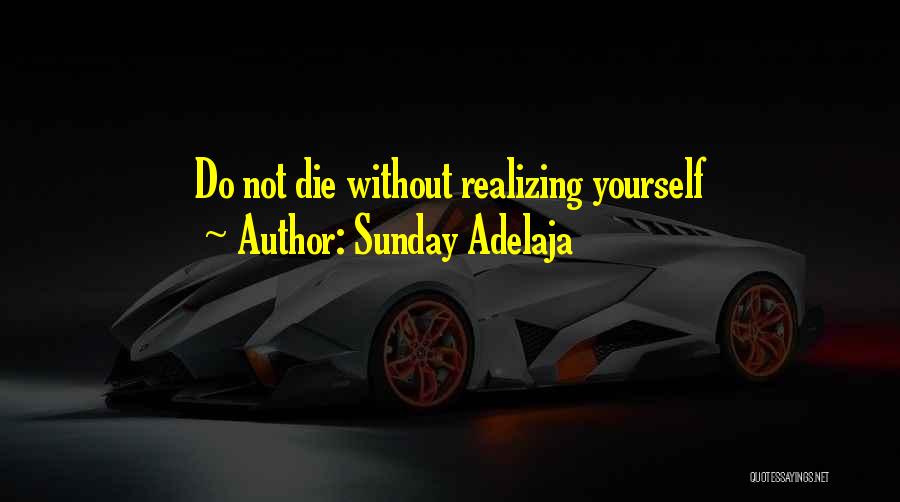 Sunday Adelaja Quotes: Do Not Die Without Realizing Yourself