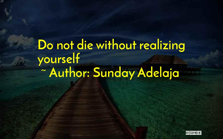 Sunday Adelaja Quotes: Do Not Die Without Realizing Yourself