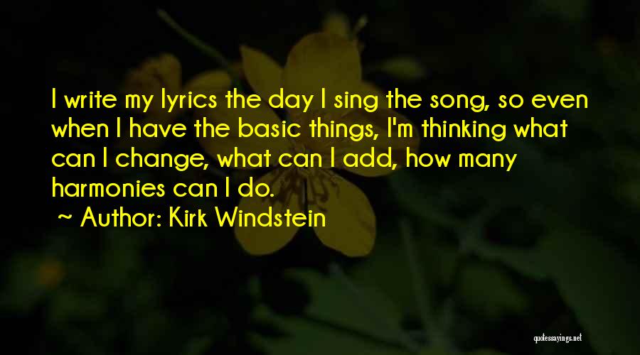 Kirk Windstein Quotes: I Write My Lyrics The Day I Sing The Song, So Even When I Have The Basic Things, I'm Thinking