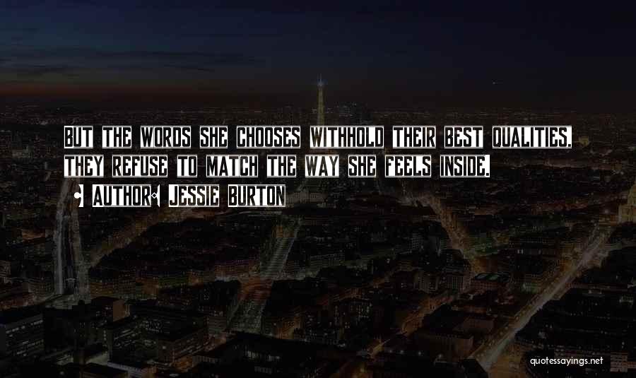 Jessie Burton Quotes: But The Words She Chooses Withhold Their Best Qualities, They Refuse To Match The Way She Feels Inside.