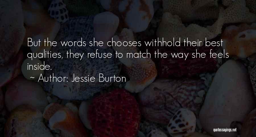 Jessie Burton Quotes: But The Words She Chooses Withhold Their Best Qualities, They Refuse To Match The Way She Feels Inside.