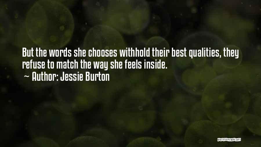 Jessie Burton Quotes: But The Words She Chooses Withhold Their Best Qualities, They Refuse To Match The Way She Feels Inside.