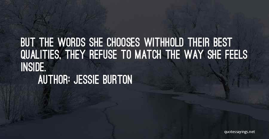 Jessie Burton Quotes: But The Words She Chooses Withhold Their Best Qualities, They Refuse To Match The Way She Feels Inside.