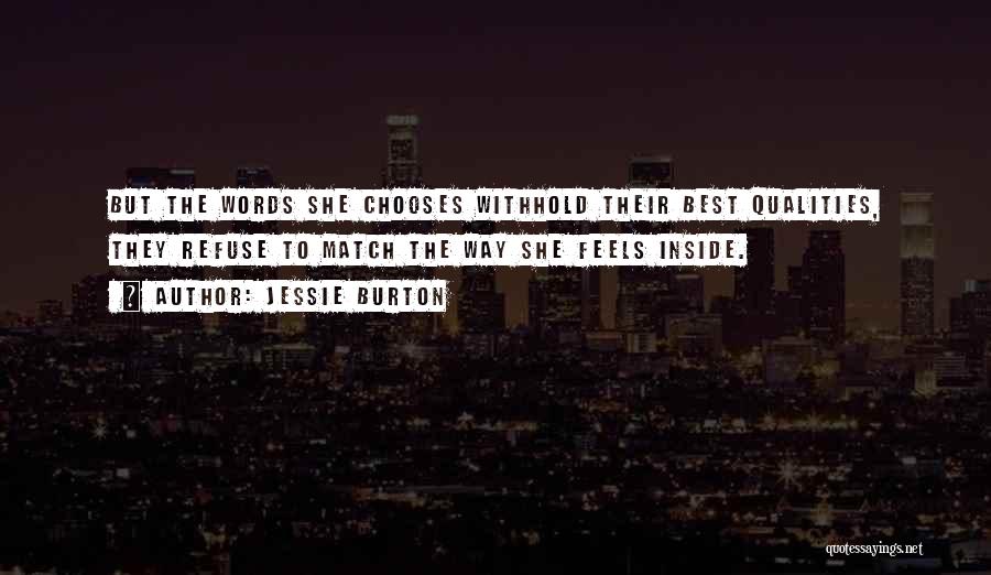 Jessie Burton Quotes: But The Words She Chooses Withhold Their Best Qualities, They Refuse To Match The Way She Feels Inside.