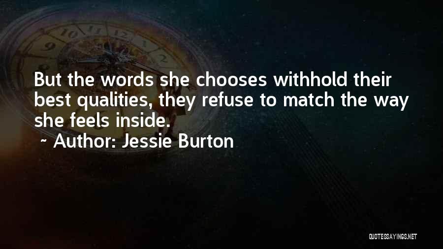 Jessie Burton Quotes: But The Words She Chooses Withhold Their Best Qualities, They Refuse To Match The Way She Feels Inside.