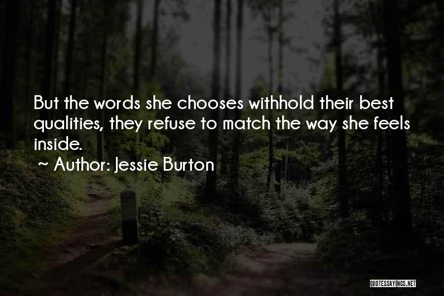 Jessie Burton Quotes: But The Words She Chooses Withhold Their Best Qualities, They Refuse To Match The Way She Feels Inside.