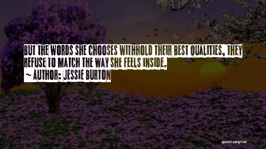 Jessie Burton Quotes: But The Words She Chooses Withhold Their Best Qualities, They Refuse To Match The Way She Feels Inside.