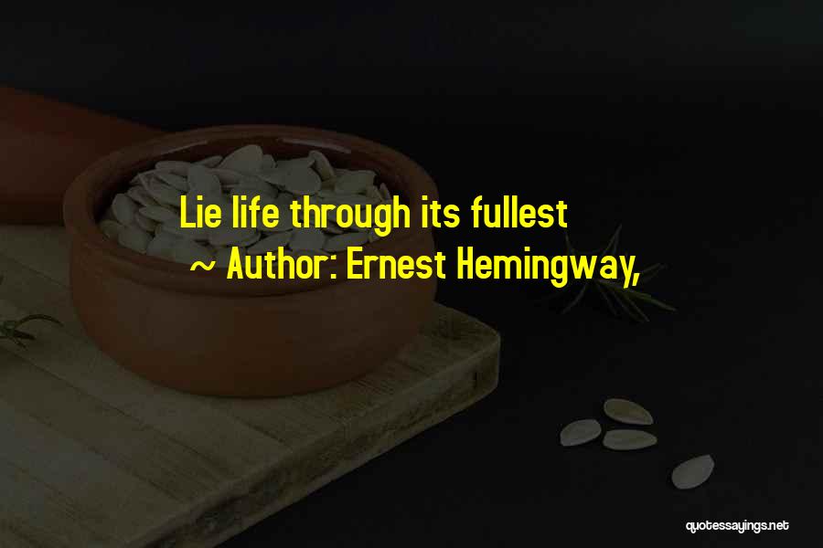 Ernest Hemingway, Quotes: Lie Life Through Its Fullest