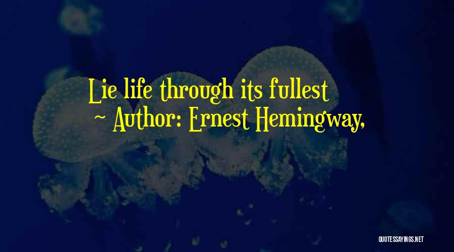 Ernest Hemingway, Quotes: Lie Life Through Its Fullest