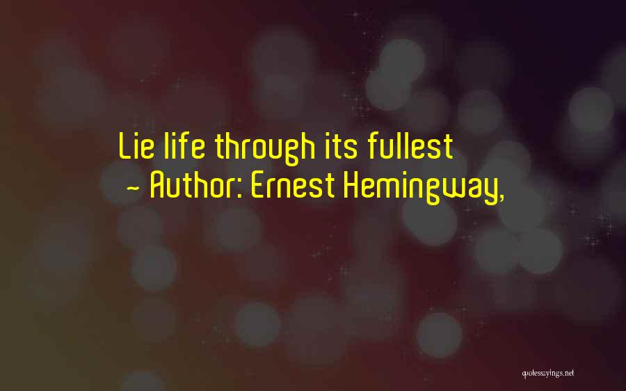 Ernest Hemingway, Quotes: Lie Life Through Its Fullest