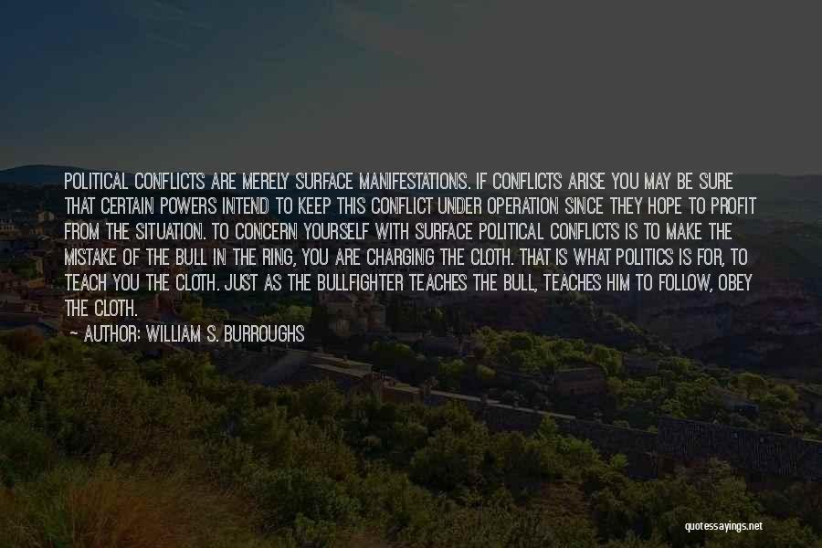 William S. Burroughs Quotes: Political Conflicts Are Merely Surface Manifestations. If Conflicts Arise You May Be Sure That Certain Powers Intend To Keep This