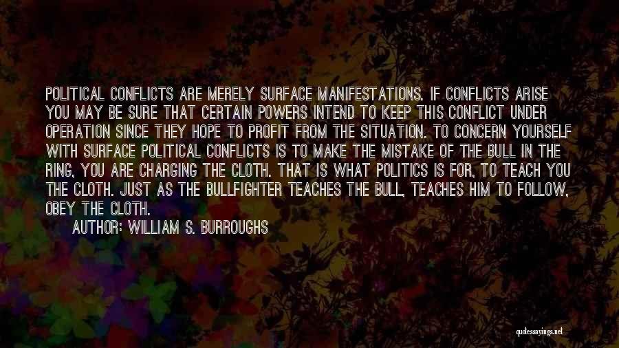 William S. Burroughs Quotes: Political Conflicts Are Merely Surface Manifestations. If Conflicts Arise You May Be Sure That Certain Powers Intend To Keep This