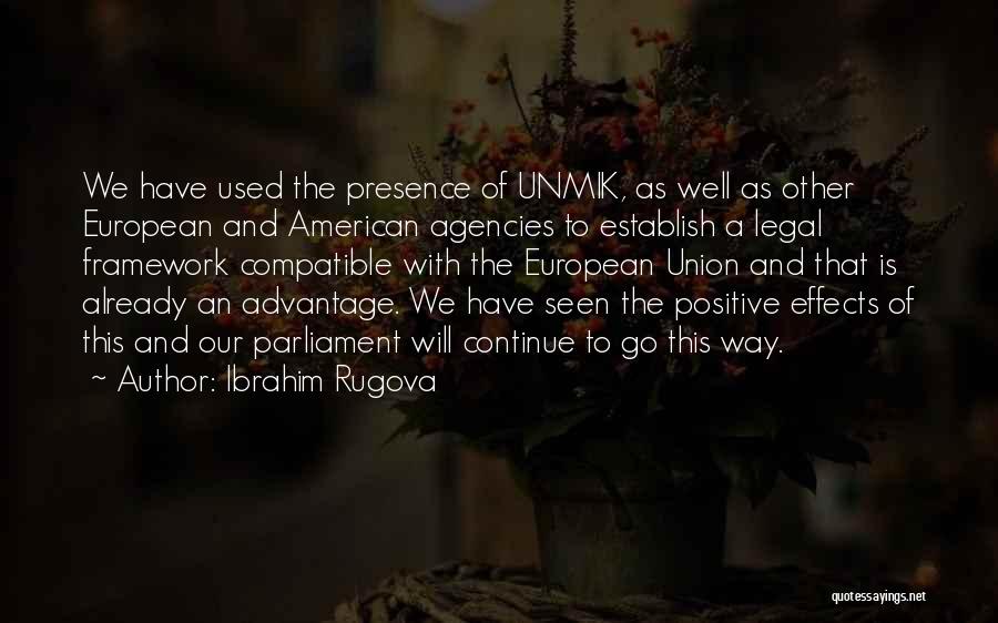 Ibrahim Rugova Quotes: We Have Used The Presence Of Unmik, As Well As Other European And American Agencies To Establish A Legal Framework