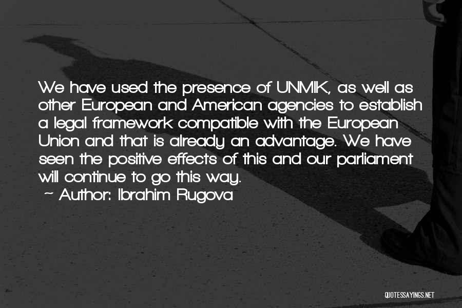 Ibrahim Rugova Quotes: We Have Used The Presence Of Unmik, As Well As Other European And American Agencies To Establish A Legal Framework