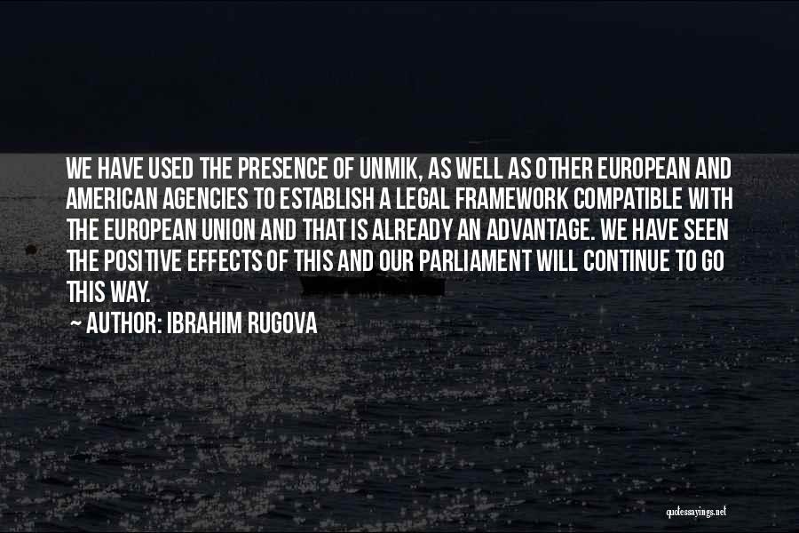 Ibrahim Rugova Quotes: We Have Used The Presence Of Unmik, As Well As Other European And American Agencies To Establish A Legal Framework
