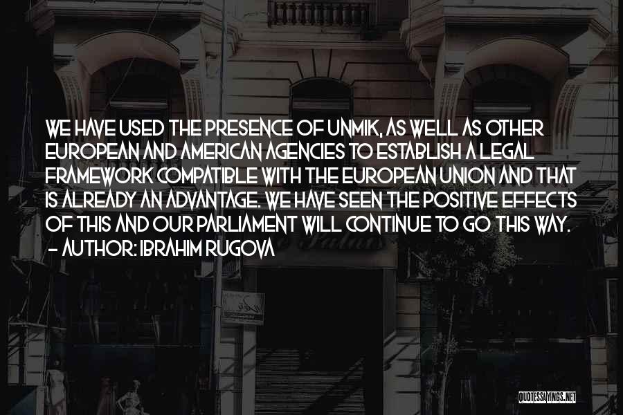 Ibrahim Rugova Quotes: We Have Used The Presence Of Unmik, As Well As Other European And American Agencies To Establish A Legal Framework