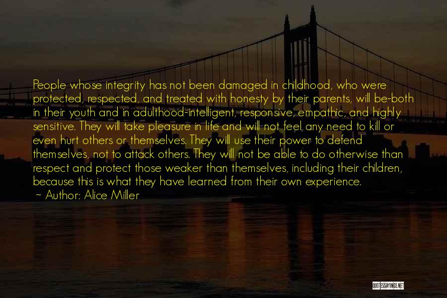 Alice Miller Quotes: People Whose Integrity Has Not Been Damaged In Childhood, Who Were Protected, Respected, And Treated With Honesty By Their Parents,