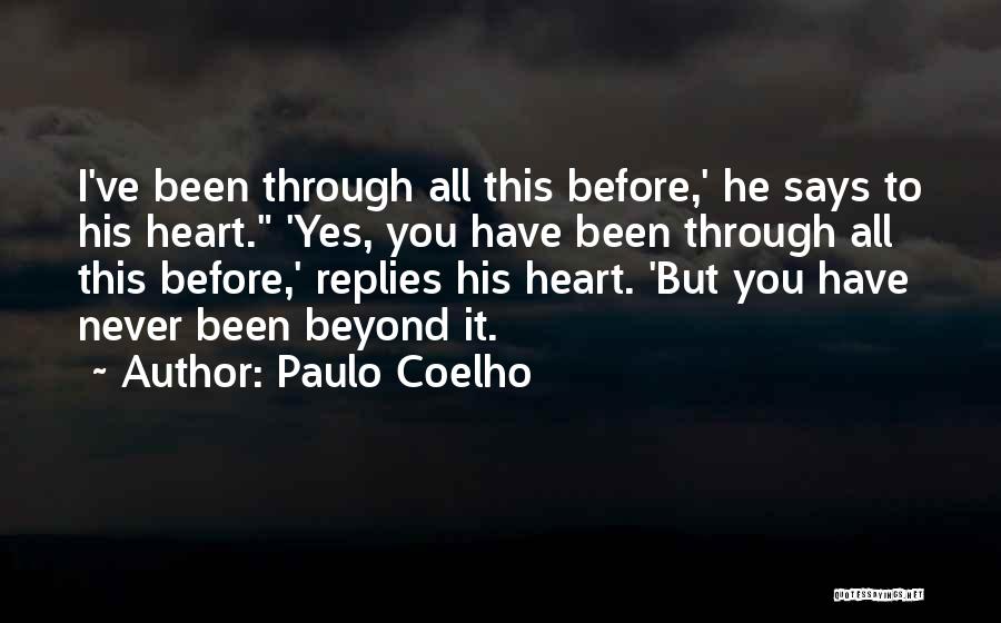 Paulo Coelho Quotes: I've Been Through All This Before,' He Says To His Heart. 'yes, You Have Been Through All This Before,' Replies
