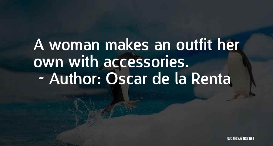 Oscar De La Renta Quotes: A Woman Makes An Outfit Her Own With Accessories.