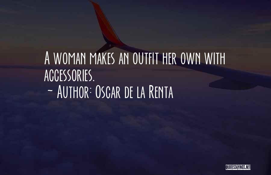 Oscar De La Renta Quotes: A Woman Makes An Outfit Her Own With Accessories.