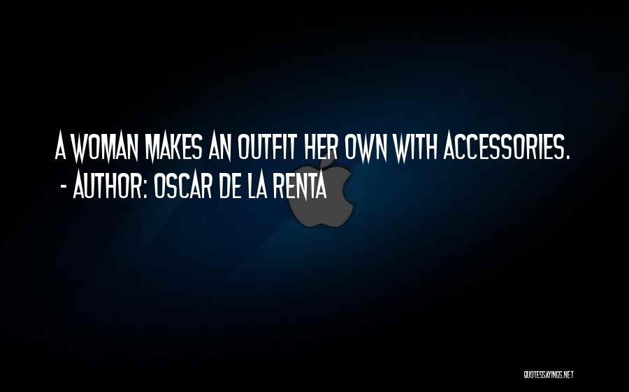 Oscar De La Renta Quotes: A Woman Makes An Outfit Her Own With Accessories.