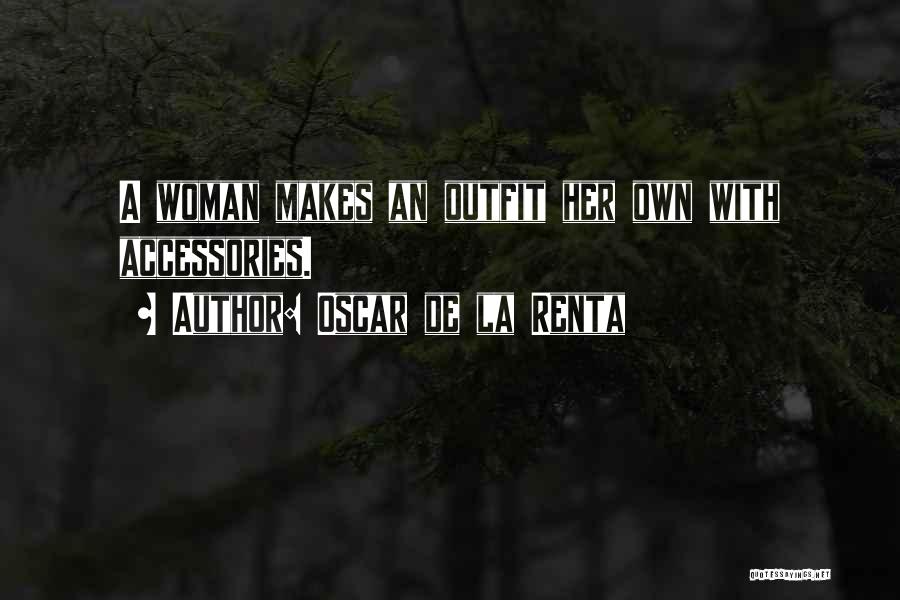 Oscar De La Renta Quotes: A Woman Makes An Outfit Her Own With Accessories.