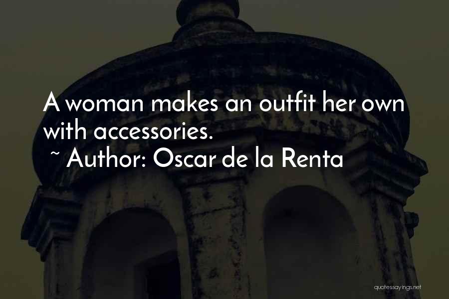 Oscar De La Renta Quotes: A Woman Makes An Outfit Her Own With Accessories.