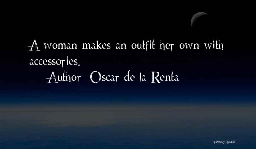 Oscar De La Renta Quotes: A Woman Makes An Outfit Her Own With Accessories.