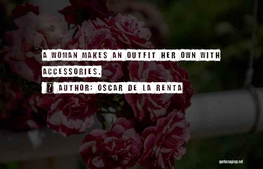 Oscar De La Renta Quotes: A Woman Makes An Outfit Her Own With Accessories.