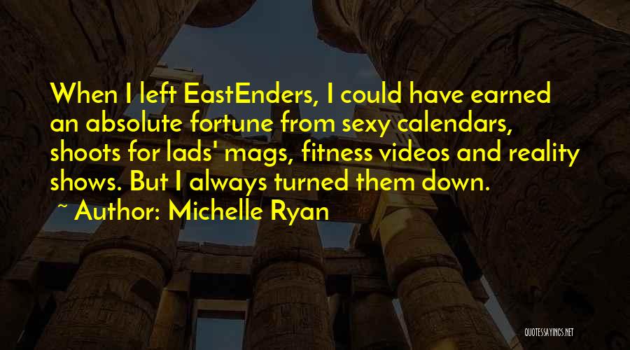 Michelle Ryan Quotes: When I Left Eastenders, I Could Have Earned An Absolute Fortune From Sexy Calendars, Shoots For Lads' Mags, Fitness Videos