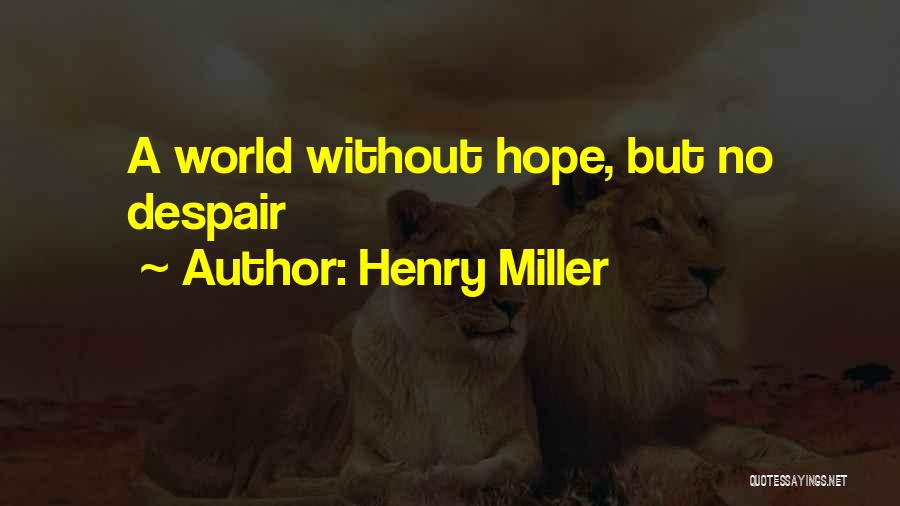 Henry Miller Quotes: A World Without Hope, But No Despair