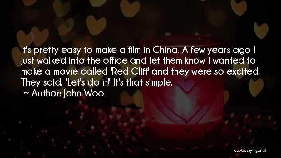 John Woo Quotes: It's Pretty Easy To Make A Film In China. A Few Years Ago I Just Walked Into The Office And