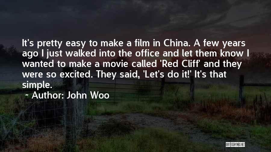 John Woo Quotes: It's Pretty Easy To Make A Film In China. A Few Years Ago I Just Walked Into The Office And