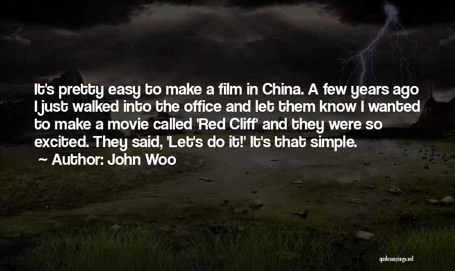 John Woo Quotes: It's Pretty Easy To Make A Film In China. A Few Years Ago I Just Walked Into The Office And