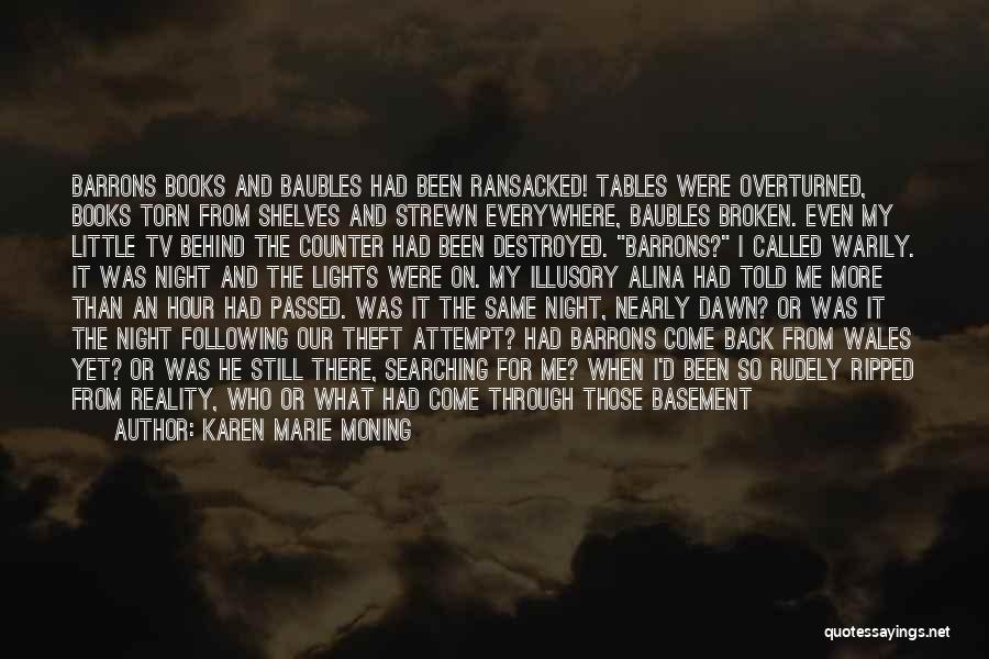 Karen Marie Moning Quotes: Barrons Books And Baubles Had Been Ransacked! Tables Were Overturned, Books Torn From Shelves And Strewn Everywhere, Baubles Broken. Even
