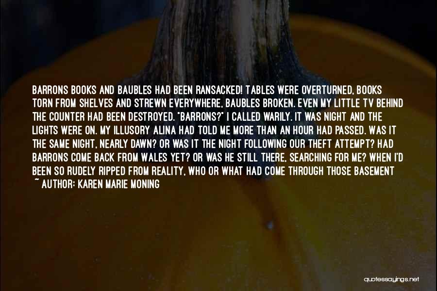 Karen Marie Moning Quotes: Barrons Books And Baubles Had Been Ransacked! Tables Were Overturned, Books Torn From Shelves And Strewn Everywhere, Baubles Broken. Even