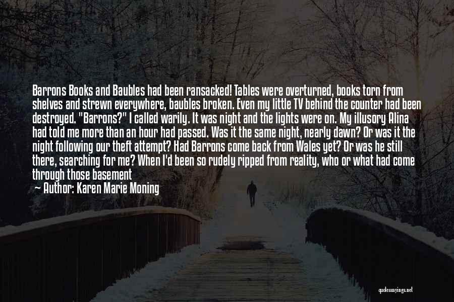 Karen Marie Moning Quotes: Barrons Books And Baubles Had Been Ransacked! Tables Were Overturned, Books Torn From Shelves And Strewn Everywhere, Baubles Broken. Even