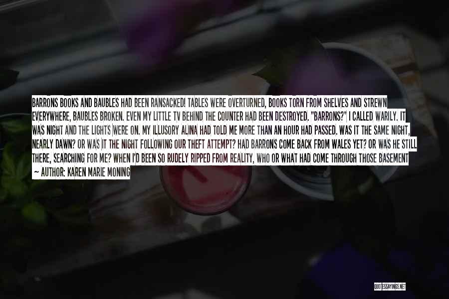 Karen Marie Moning Quotes: Barrons Books And Baubles Had Been Ransacked! Tables Were Overturned, Books Torn From Shelves And Strewn Everywhere, Baubles Broken. Even