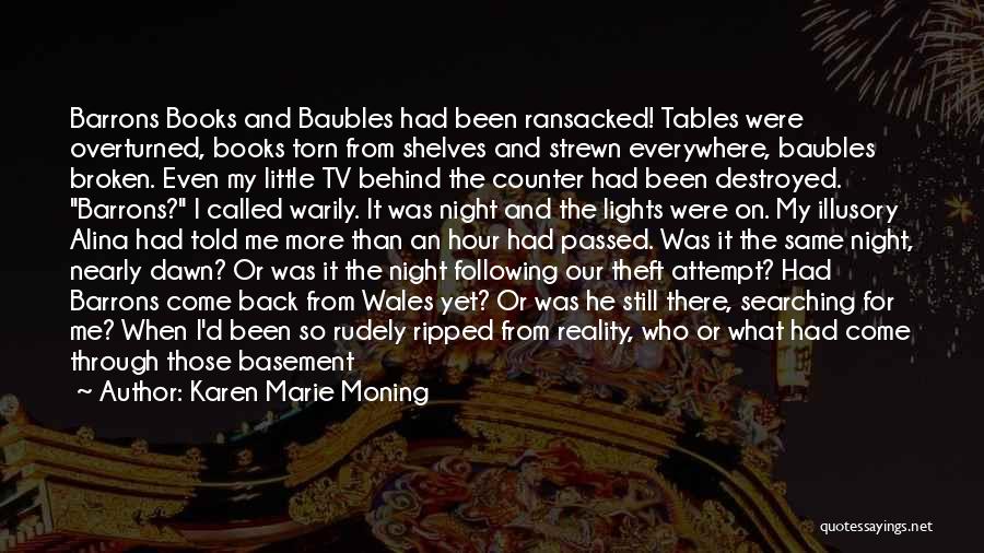 Karen Marie Moning Quotes: Barrons Books And Baubles Had Been Ransacked! Tables Were Overturned, Books Torn From Shelves And Strewn Everywhere, Baubles Broken. Even