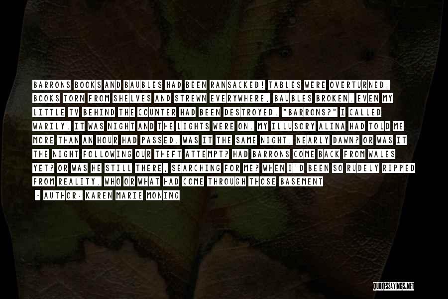 Karen Marie Moning Quotes: Barrons Books And Baubles Had Been Ransacked! Tables Were Overturned, Books Torn From Shelves And Strewn Everywhere, Baubles Broken. Even