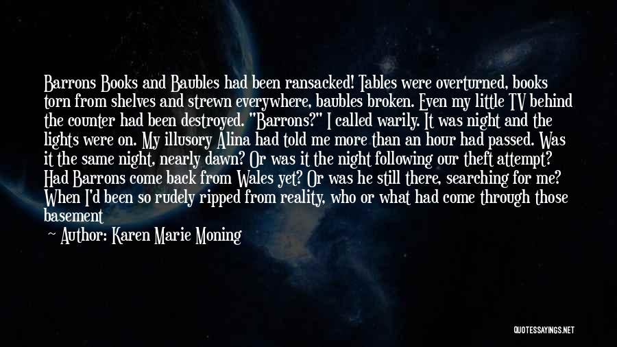 Karen Marie Moning Quotes: Barrons Books And Baubles Had Been Ransacked! Tables Were Overturned, Books Torn From Shelves And Strewn Everywhere, Baubles Broken. Even