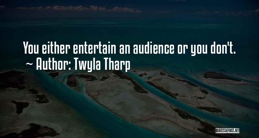Twyla Tharp Quotes: You Either Entertain An Audience Or You Don't.