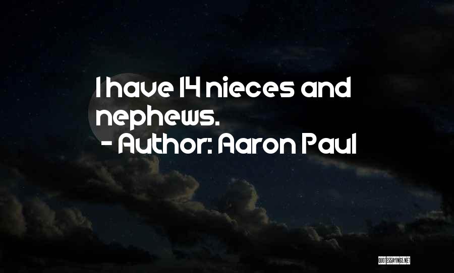 Aaron Paul Quotes: I Have 14 Nieces And Nephews.