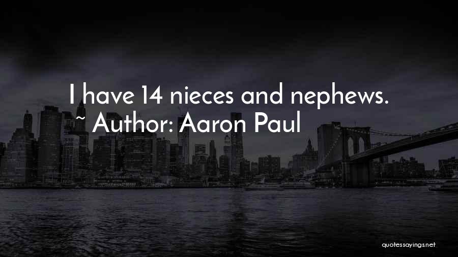 Aaron Paul Quotes: I Have 14 Nieces And Nephews.